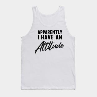 Apparently I have an attitude Tank Top